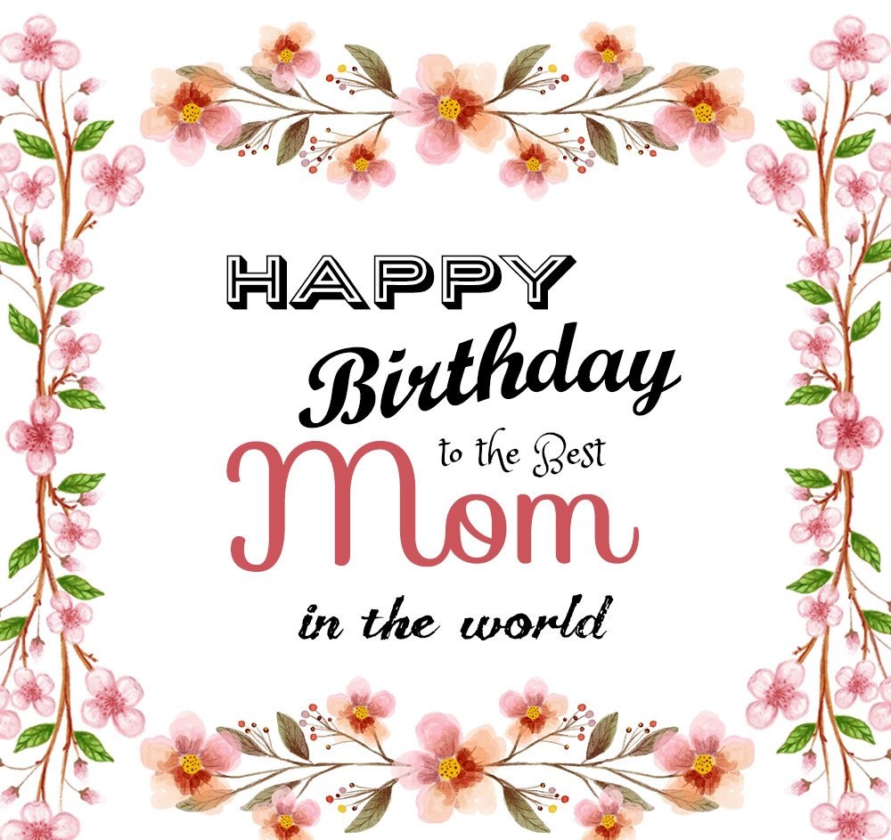 Happy Birthday Mom Birthday wishes for Mom 2. Happy Birthday. 