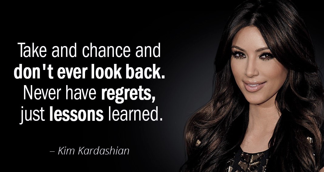 Quotation-Kim-Kardashian-Take-and-chance-and-don-t-ever-look-back-Never-72-35-55